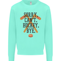 Sorry Can't Hockey Bye Funny Ice Street Mens Sweatshirt Jumper Peppermint