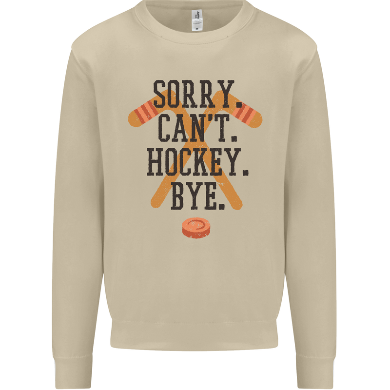 Sorry Can't Hockey Bye Funny Ice Street Mens Sweatshirt Jumper Sand
