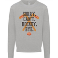Sorry Can't Hockey Bye Funny Ice Street Mens Sweatshirt Jumper Sports Grey