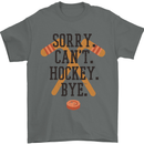 Sorry Can't Hockey Bye Funny Ice Street Mens T-Shirt Cotton Gildan Charcoal