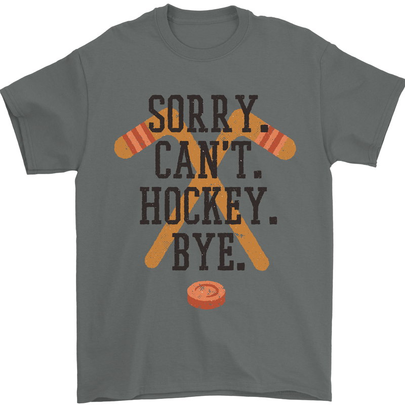 Sorry Can't Hockey Bye Funny Ice Street Mens T-Shirt Cotton Gildan Charcoal
