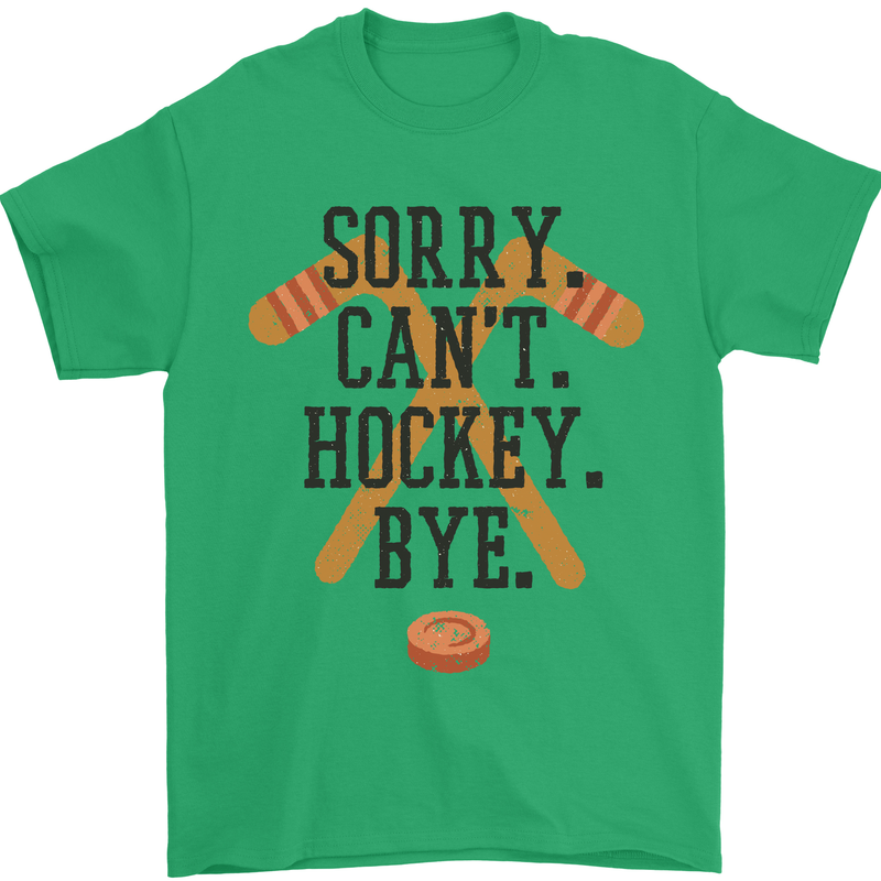 Sorry Can't Hockey Bye Funny Ice Street Mens T-Shirt Cotton Gildan Irish Green