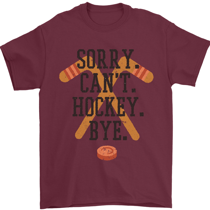 Sorry Can't Hockey Bye Funny Ice Street Mens T-Shirt Cotton Gildan Maroon