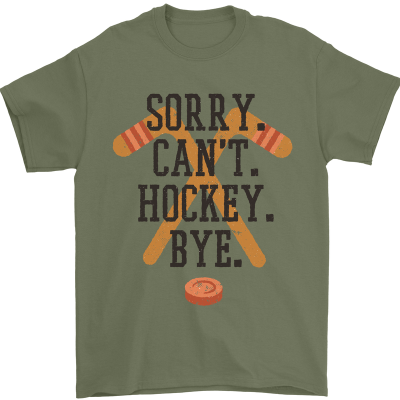 Sorry Can't Hockey Bye Funny Ice Street Mens T-Shirt Cotton Gildan Military Green