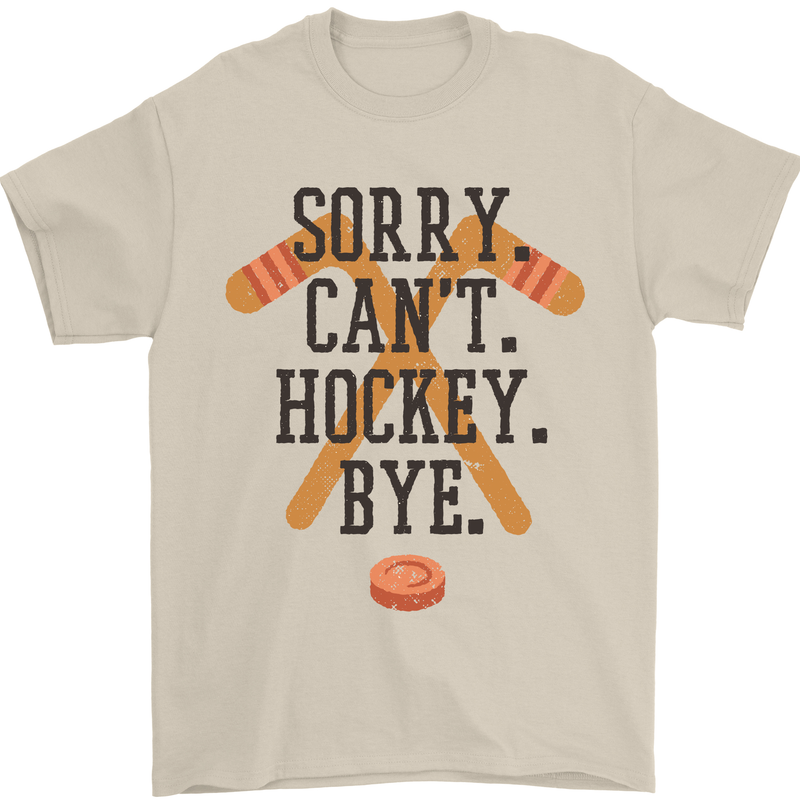 Sorry Can't Hockey Bye Funny Ice Street Mens T-Shirt Cotton Gildan Sand