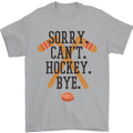 Sorry Can't Hockey Bye Funny Ice Street Mens T-Shirt Cotton Gildan Sports Grey