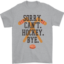Sorry Can't Hockey Bye Funny Ice Street Mens T-Shirt Cotton Gildan Sports Grey