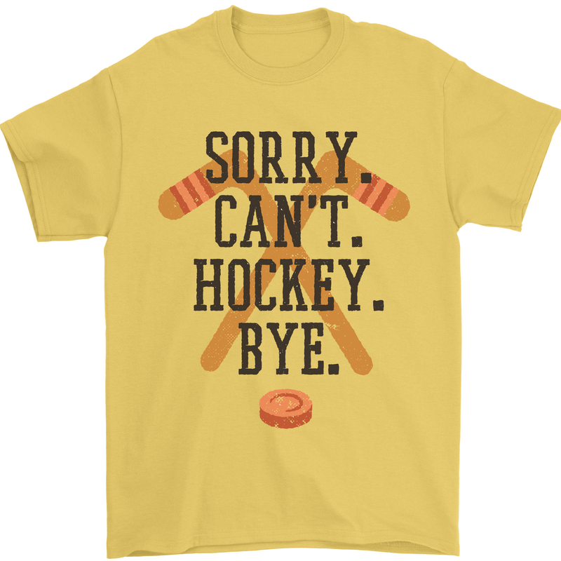 Sorry Can't Hockey Bye Funny Ice Street Mens T-Shirt Cotton Gildan Yellow