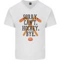 Sorry Can't Hockey Bye Funny Ice Street Mens V-Neck Cotton T-Shirt White
