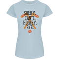 Sorry Can't Hockey Bye Funny Ice Street Womens Petite Cut T-Shirt Light Blue