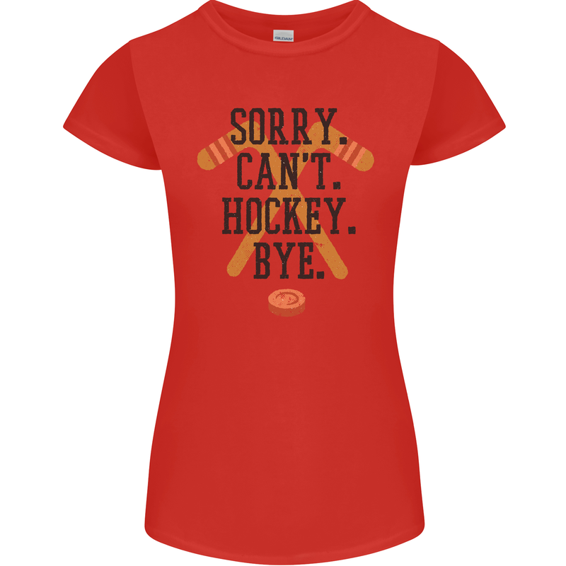 Sorry Can't Hockey Bye Funny Ice Street Womens Petite Cut T-Shirt Red