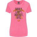 Sorry Can't Hockey Bye Funny Ice Street Womens Wider Cut T-Shirt Azalea