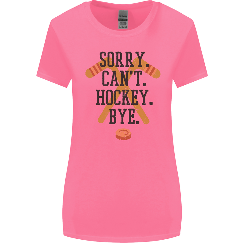 Sorry Can't Hockey Bye Funny Ice Street Womens Wider Cut T-Shirt Azalea