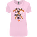 Sorry Can't Hockey Bye Funny Ice Street Womens Wider Cut T-Shirt Light Pink