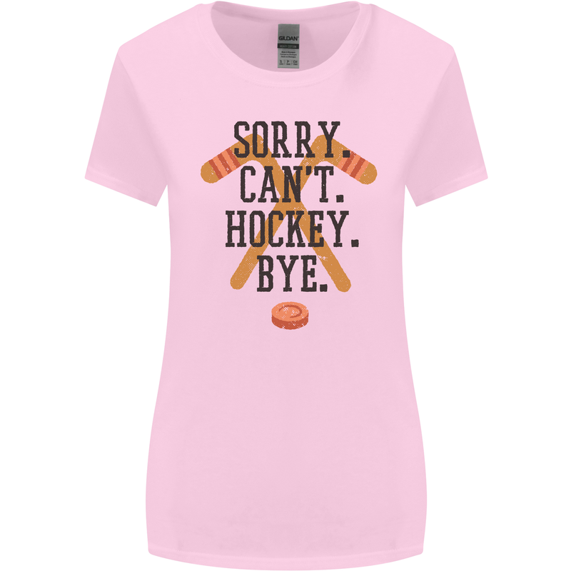 Sorry Can't Hockey Bye Funny Ice Street Womens Wider Cut T-Shirt Light Pink