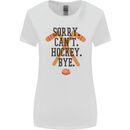 Sorry Can't Hockey Bye Funny Ice Street Womens Wider Cut T-Shirt White