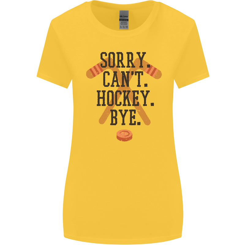 Sorry Can't Hockey Bye Funny Ice Street Womens Wider Cut T-Shirt Yellow