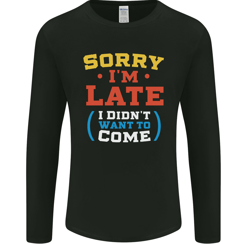 Sorry I'm Late Funny Slogan Distressed Mens Long Sleeve T-Shirt Black