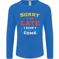 Sorry I'm Late Funny Slogan Distressed Mens Long Sleeve T-Shirt Royal Blue