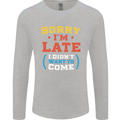 Sorry I'm Late Funny Slogan Distressed Mens Long Sleeve T-Shirt Sports Grey