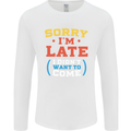 Sorry I'm Late Funny Slogan Distressed Mens Long Sleeve T-Shirt White