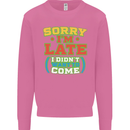 Sorry I'm Late Funny Slogan Distressed Mens Sweatshirt Jumper Azalea