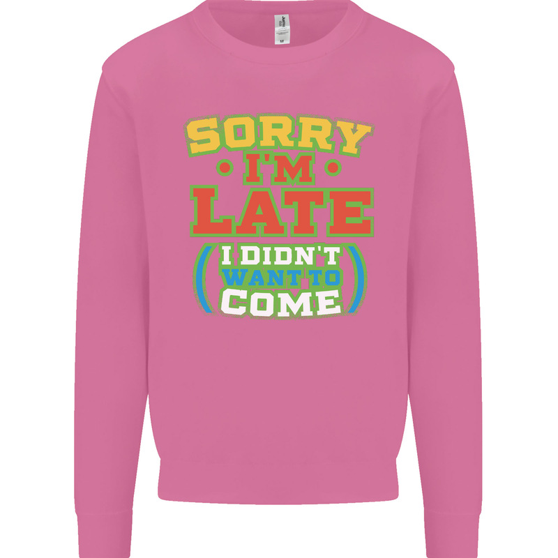 Sorry I'm Late Funny Slogan Distressed Mens Sweatshirt Jumper Azalea