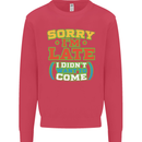 Sorry I'm Late Funny Slogan Distressed Mens Sweatshirt Jumper Heliconia
