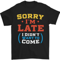 Sorry I'm Late Funny Slogan Distressed Mens T-Shirt Cotton Gildan Black