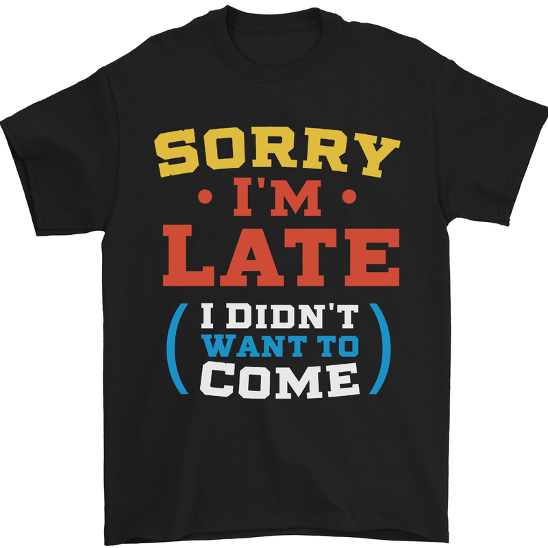 Sorry I'm Late Funny Slogan Distressed Mens T-Shirt Cotton Gildan Black