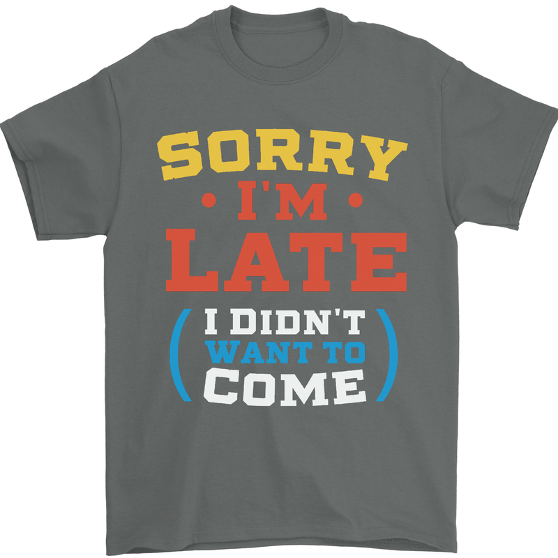 Sorry I'm Late Funny Slogan Distressed Mens T-Shirt Cotton Gildan Charcoal