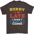 Sorry I'm Late Funny Slogan Distressed Mens T-Shirt Cotton Gildan Dark Chocolate