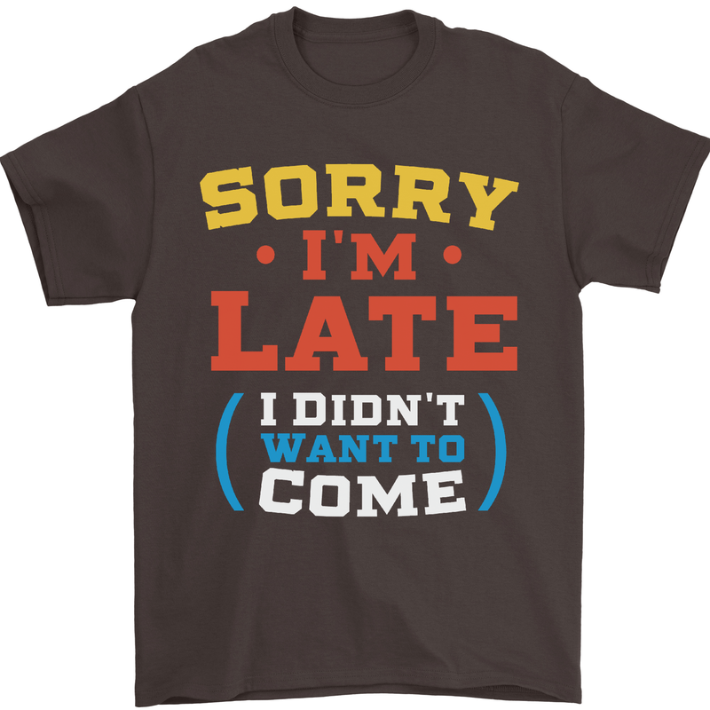 Sorry I'm Late Funny Slogan Distressed Mens T-Shirt Cotton Gildan Dark Chocolate