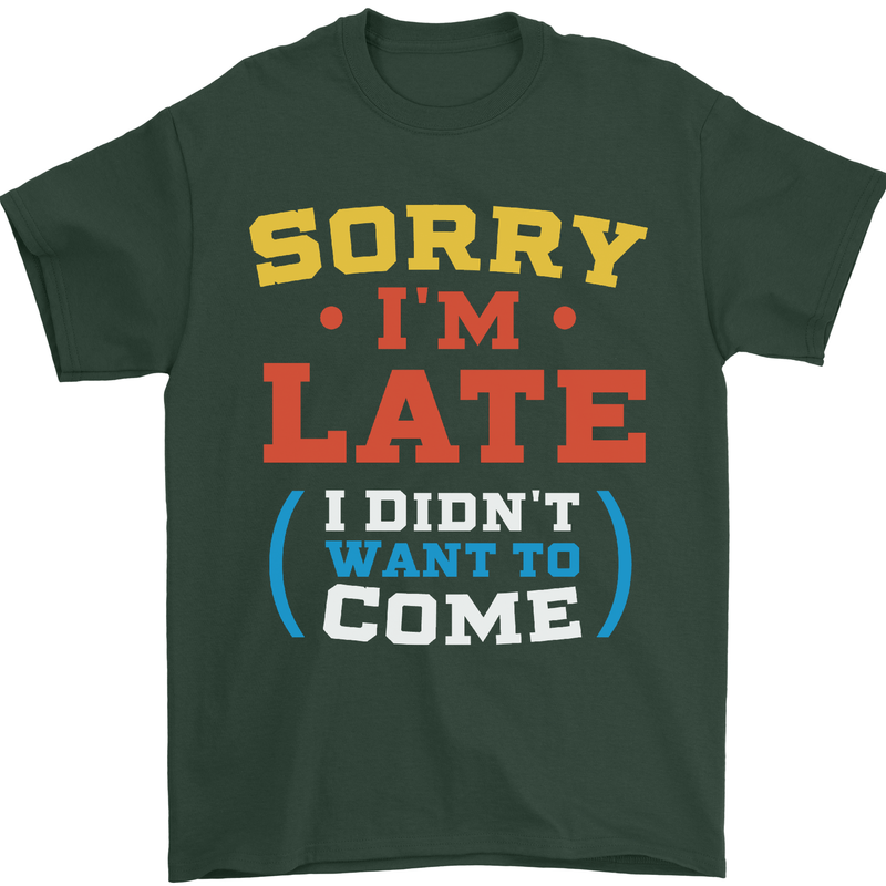 Sorry I'm Late Funny Slogan Distressed Mens T-Shirt Cotton Gildan Forest Green