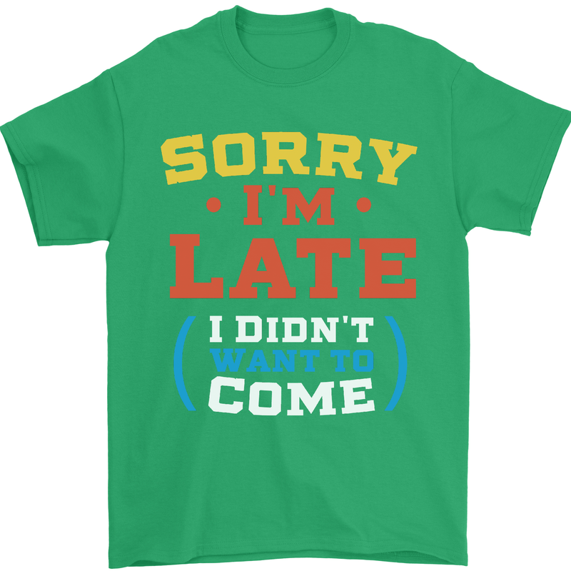 Sorry I'm Late Funny Slogan Distressed Mens T-Shirt Cotton Gildan Irish Green