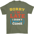 Sorry I'm Late Funny Slogan Distressed Mens T-Shirt Cotton Gildan Military Green