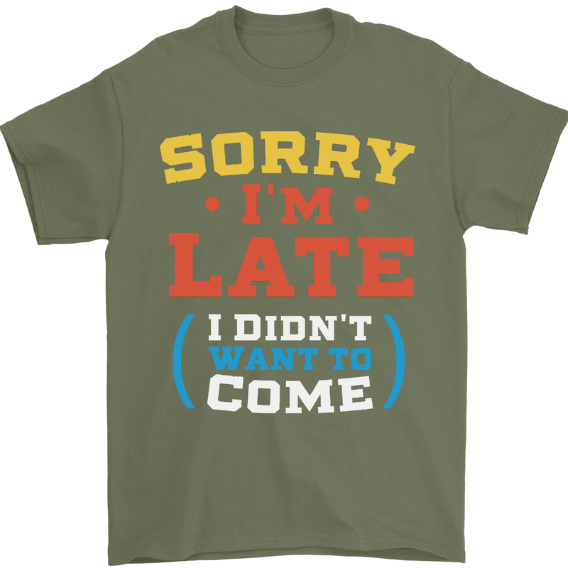 Sorry I'm Late Funny Slogan Distressed Mens T-Shirt Cotton Gildan Military Green