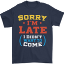Sorry I'm Late Funny Slogan Distressed Mens T-Shirt Cotton Gildan Navy Blue