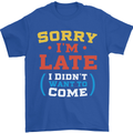 Sorry I'm Late Funny Slogan Distressed Mens T-Shirt Cotton Gildan Royal Blue
