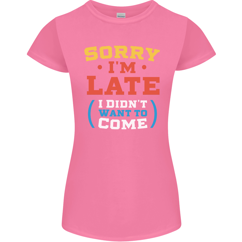 Sorry I'm Late Funny Slogan Distressed Womens Petite Cut T-Shirt Azalea