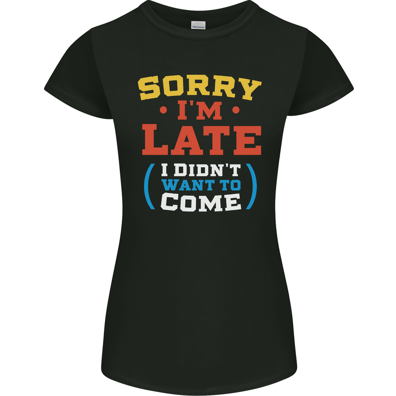 Sorry I'm Late Funny Slogan Distressed Womens Petite Cut T-Shirt Black