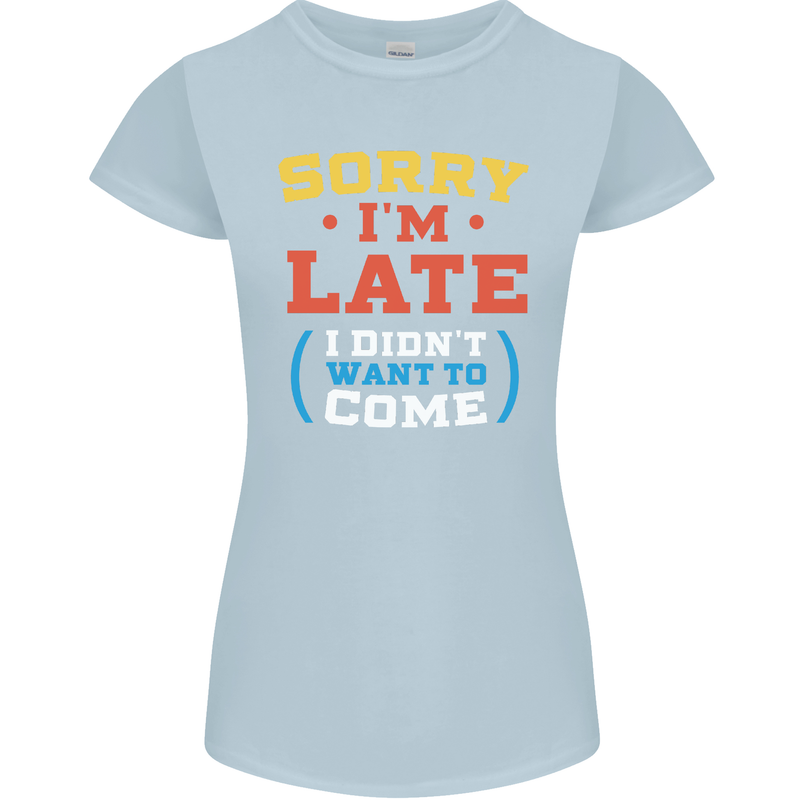 Sorry I'm Late Funny Slogan Distressed Womens Petite Cut T-Shirt Light Blue