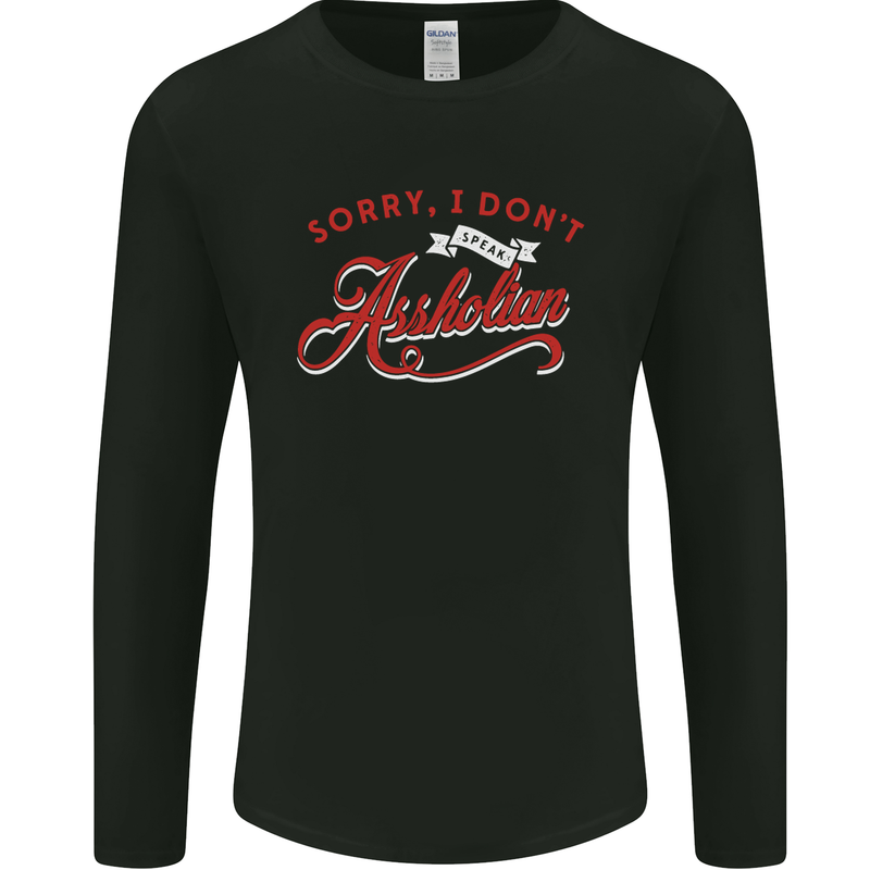 Sorry, I Don't Speak Assholian Funny Slogan Mens Long Sleeve T-Shirt Black