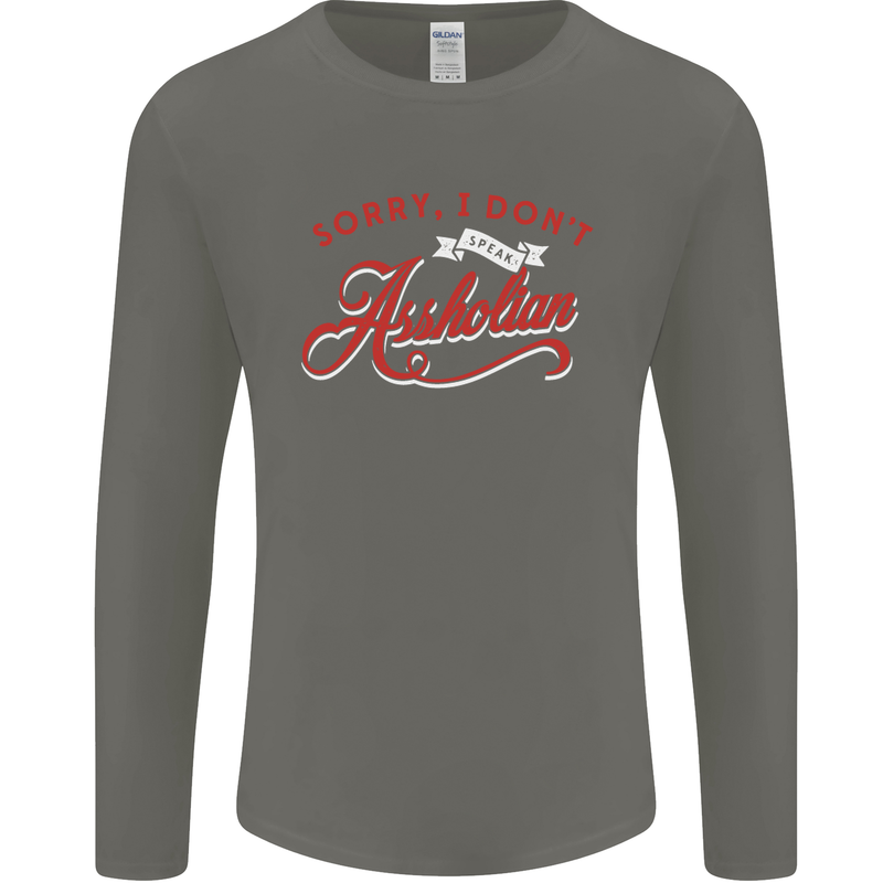 Sorry, I Don't Speak Assholian Funny Slogan Mens Long Sleeve T-Shirt Charcoal