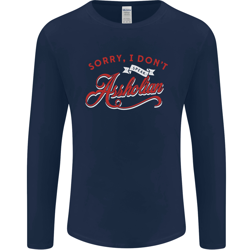 Sorry, I Don't Speak Assholian Funny Slogan Mens Long Sleeve T-Shirt Navy Blue