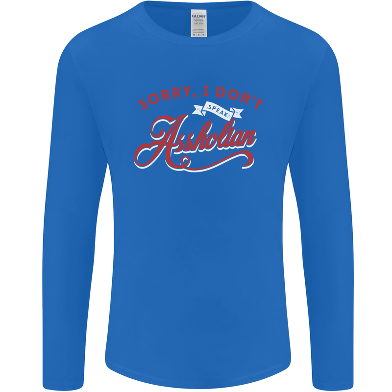 Sorry, I Don't Speak Assholian Funny Slogan Mens Long Sleeve T-Shirt Royal Blue