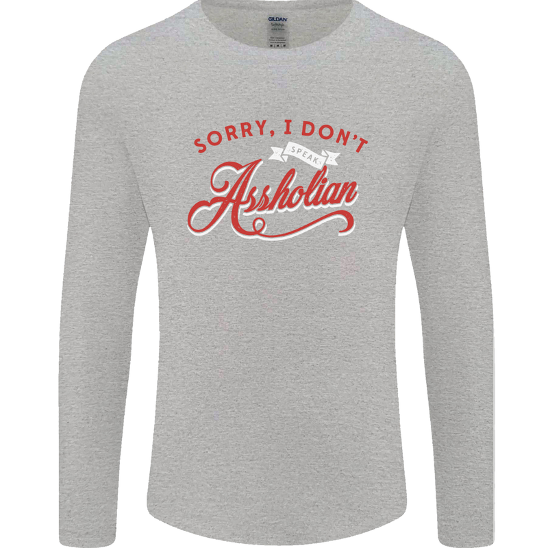 Sorry, I Don't Speak Assholian Funny Slogan Mens Long Sleeve T-Shirt Sports Grey