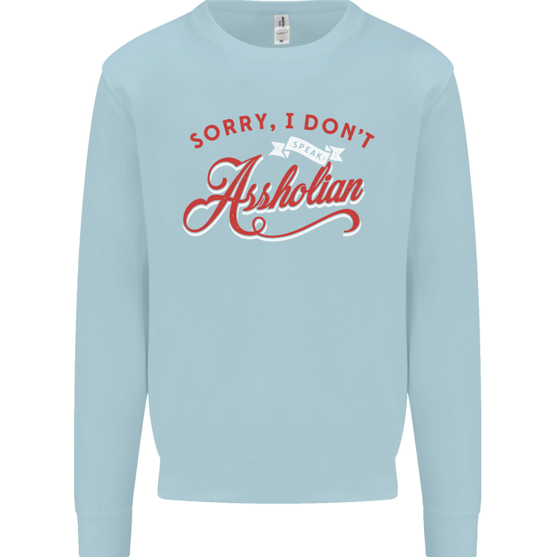 Sorry, I Don't Speak Assholian Funny Slogan Mens Sweatshirt Jumper Light Blue