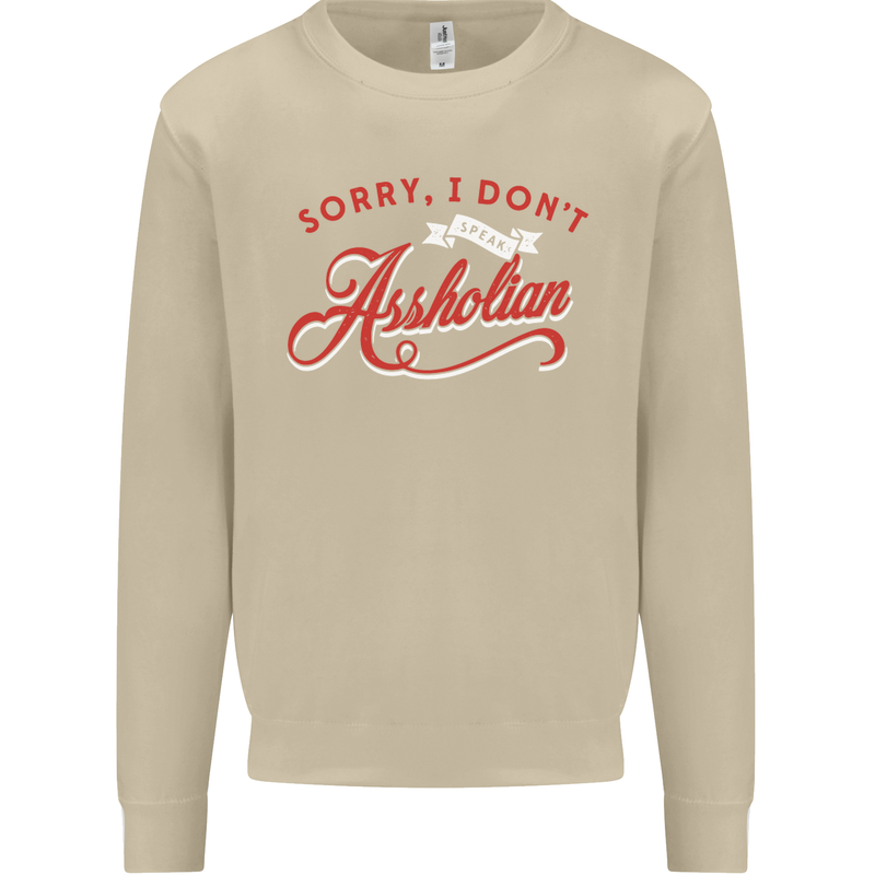 Sorry, I Don't Speak Assholian Funny Slogan Mens Sweatshirt Jumper Sand