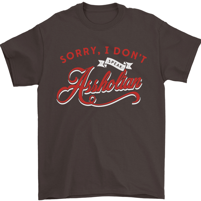 Sorry, I Don't Speak Assholian Funny Slogan Mens T-Shirt Cotton Gildan Dark Chocolate